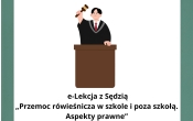 plakat nawiązujący do lekcji z napisem: e-Lekcja z Sedzia pt. „Przemoc rowiesnicza w szkole i poza szkola. Aspekty prawne”